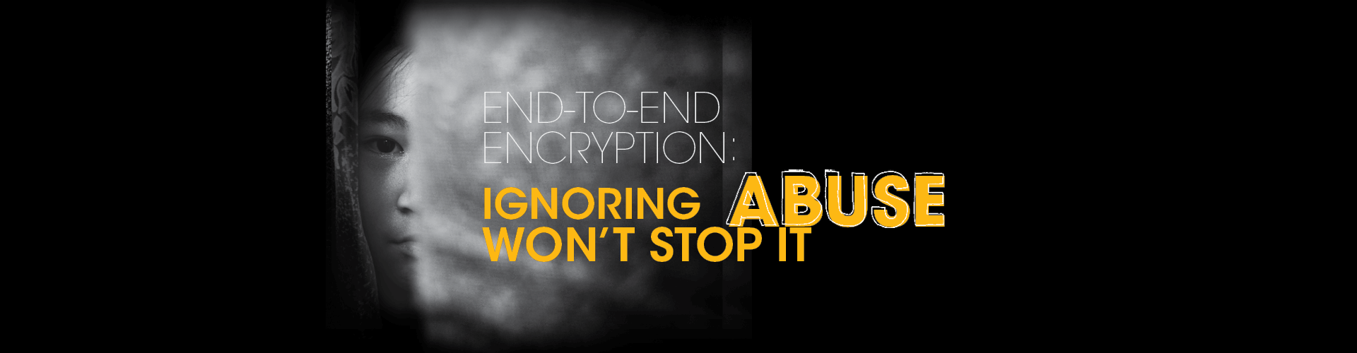 Woman's face that is half shrouded in smoke with the words "End-to-end encription  ignoring Abuse won't stop it" over it 